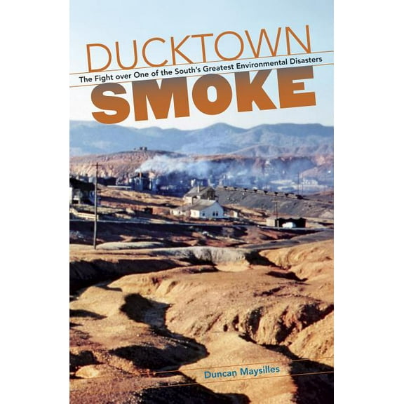 Ducktown Smoke: The Fight over One of the South's Greatest Environmental Disasters, (Paperback)