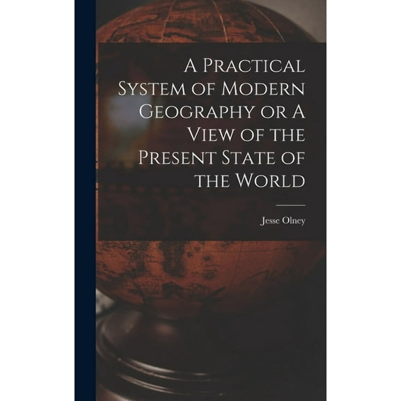 A Practical System of Modern Geography or A View of the Present State of the World (Hardcover)