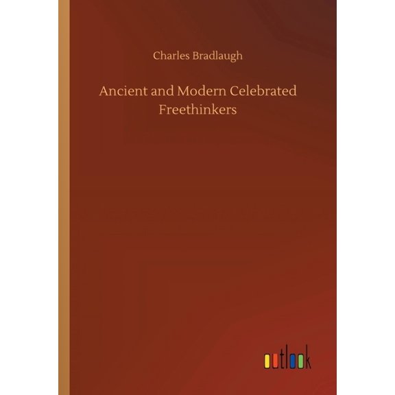 Ancient and Modern Celebrated Freethinkers (Paperback)