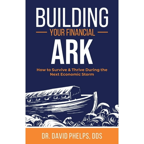 Building Your Financial Ark: How to Survive and Thrive During the Next Economic Storm, (Paperback)