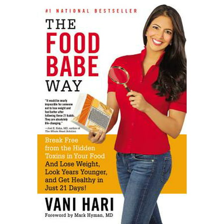 The Food Babe Way : Break Free from the Hidden Toxins in Your Food and Lose Weight, Look Years Younger, and Get Healthy in Just 21 (Best Healthy Foods To Lose Weight)