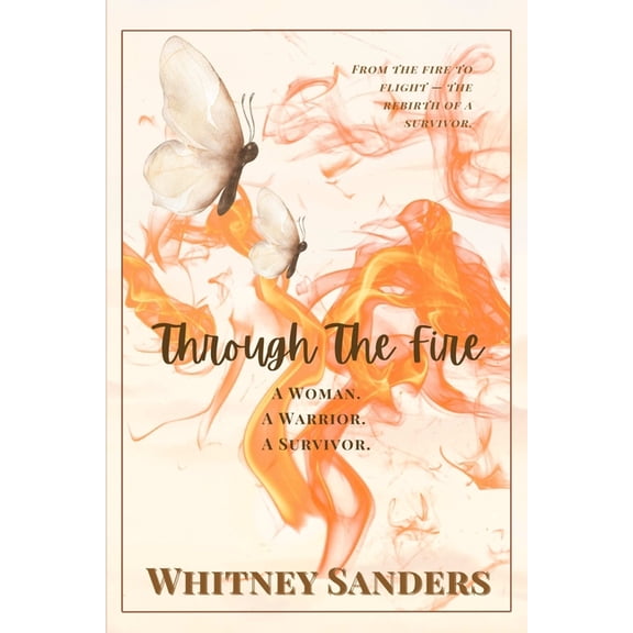 Through The Fire: A Woman. A Warrior. A Survivor., (Paperback)