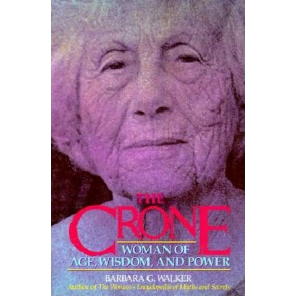 The Crone: Woman of Age, Wisdom, and Power, (Paperback)