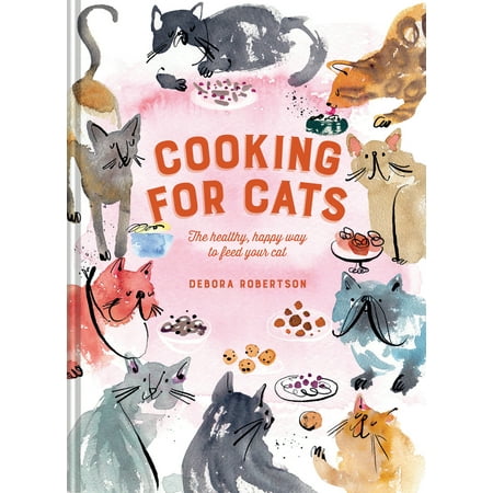 Cooking for Cats : The Healthy, Happy Way to Feed Your Cat (Hardcover)