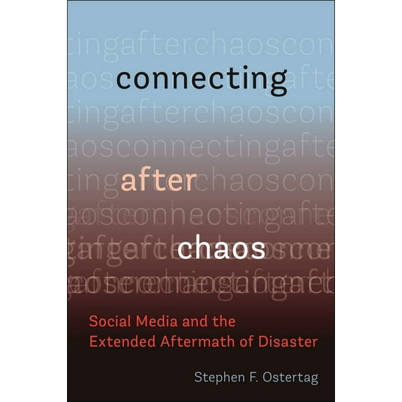 Connecting After Chaos: Social Media and the Extended Aftermath of Disaster, (Paperback)