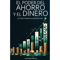 El Poder del Ahorro y el Dinero: un buen mañana se planifica hoy!: un buen manana se planifica hoy!, (Paperback)