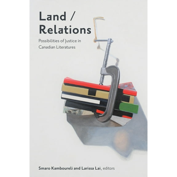 Transcanada Land/Relations: Possibilities of Justice in Canadian Literatures, Book 12, (Paperback)
