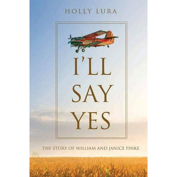 I'll Say Yes: The Story of William and Janice Finke (Paperback)