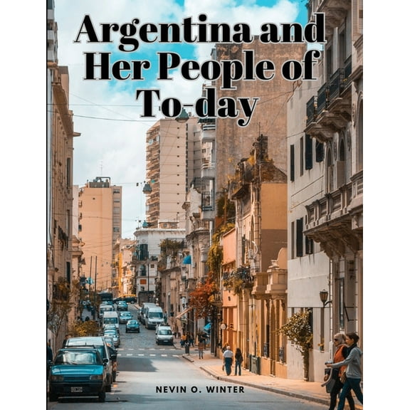 Argentina and Her People of To-day, (Paperback)