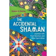 The Accidental Shaman : Journeys with Plant Teachers and Other Spirit Allies (Paperback)