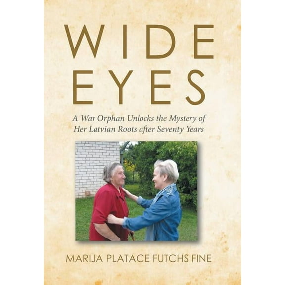 Wide Eyes: A War Orphan Unlocks the Mystery of Her Latvian Roots after Seventy Years (Hardcover)