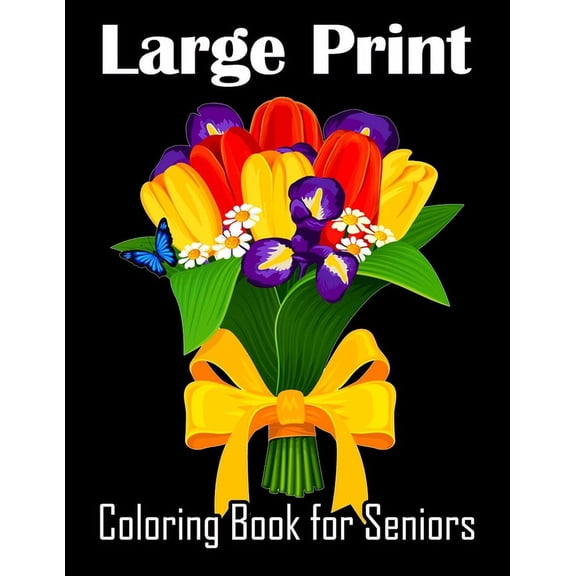 Large Print Coloring Books: Large Print Coloring Book for Seniors: 30 Relaxing Designs for Stress Relief and Easy-to-Color Images of Nature, Flowers, and More! (Paperback)