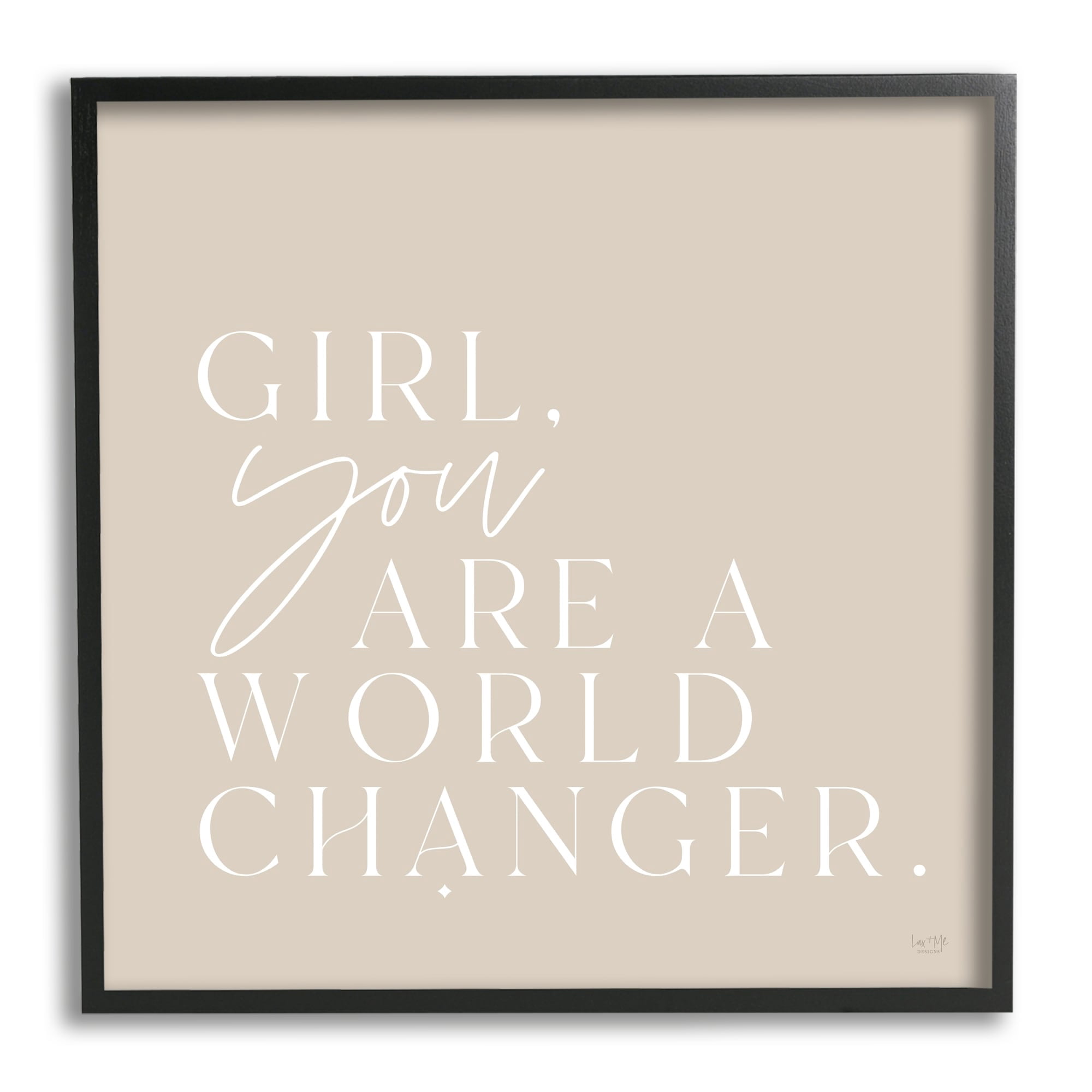 Stupell Industries Girl You Are A World Changer Neutral Simplistic Background ,24 x 24, Design by Lux + Me Designs