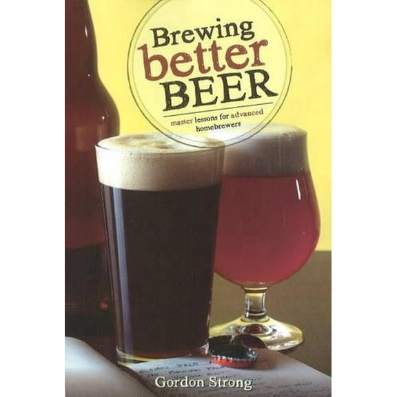 Brewing Better Beer : Master Lessons for Advanced Homebrewers (Paperback)