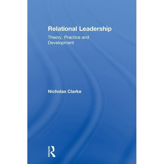 Relational Leadership: Theory, Practice and Development, (Hardcover)