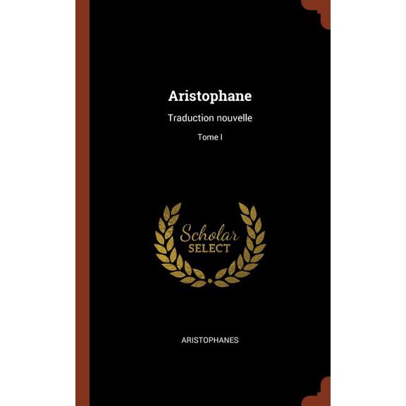 Aristophane: Traduction nouvelle; Tome I (Hardcover)