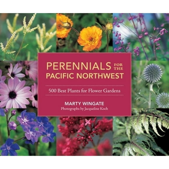 Pre-Owned Perennials for the Pacific Northwest: 500 Best Plants for Flower Gardens (Paperback 9781570618932) by Marty Wingate
