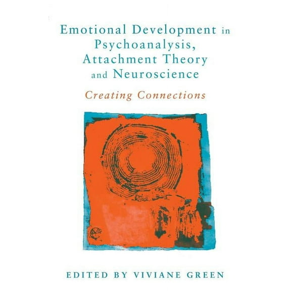 Emotional Development in Psychoanalysis, Attachment Theory and Neuroscience: Creating Connections, (Paperback)