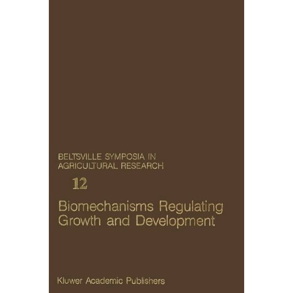 Beltsville Symposia in Agricultural Rese Biomechanisms Regulating Growth and Development, Book 12, (Paperback)