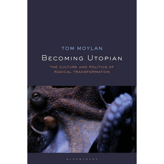 Becoming Utopian: The Culture and Politics of Radical Transformation, (Hardcover)