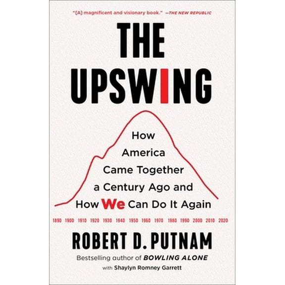 Pre-Owned The Upswing: How America Came Together a Century Ago and How We Can Do It Again (Paperback) 1982129158 9781982129156