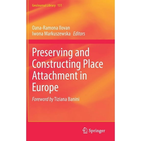 Geojournal Library Preserving and Constructing Place Attachment in Europe, Book 131, (Hardcover)