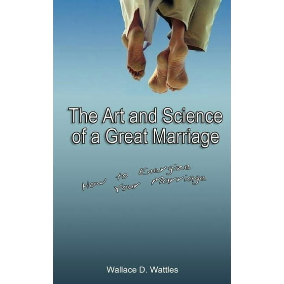 The Art and Science of a Great Marriage (Paperback)