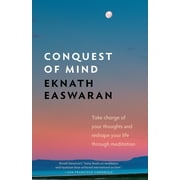 Essential Easwaran Library: Conquest of Mind: Take Charge of Your Thoughts and Reshape Your Life Through Meditation (Hardcover)