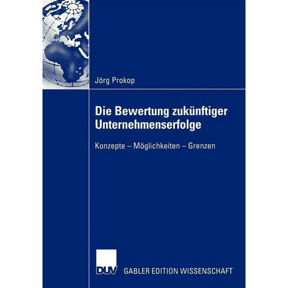 Die Bewertung ZukÃ¼nftiger Unternehmenserfolge: Konzepte -- MÃ¶glichkeiten -- Grenzen, (Paperback)