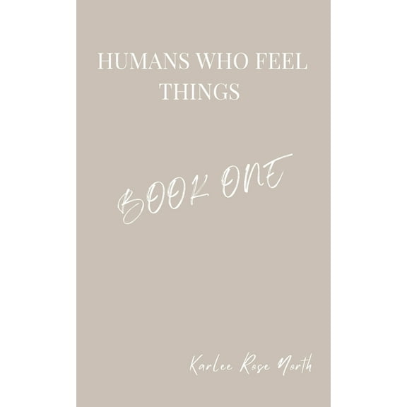 Humans Who Feel Things: Book One (Paperback) by Karlee Rose North