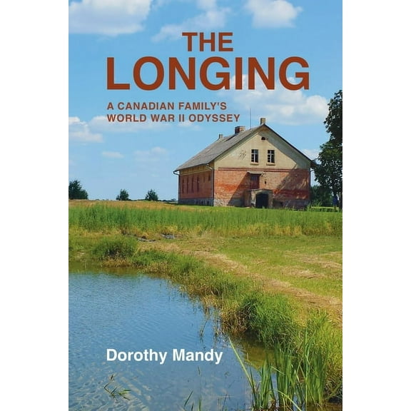 The Longing: A Canadian Family's World War II Odyssey, (Paperback)