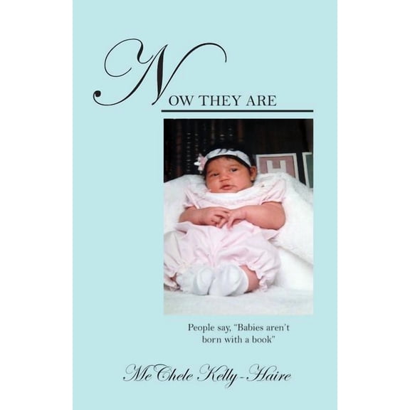 Now They Are: People say, "Babies aren't born with a book", (Paperback)