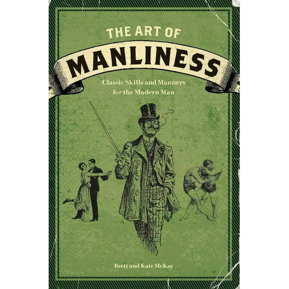 The Art of Manliness: Classic Skills and Manners for the Modern Man, (Paperback)