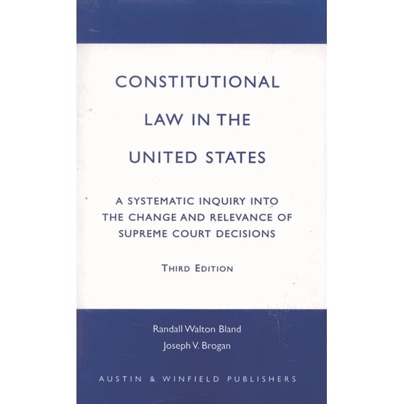 Constitutional Law in the United States: A Systematic Inquiry Into the Change and Relevance of Supreme Court Decisions, (Paperback)
