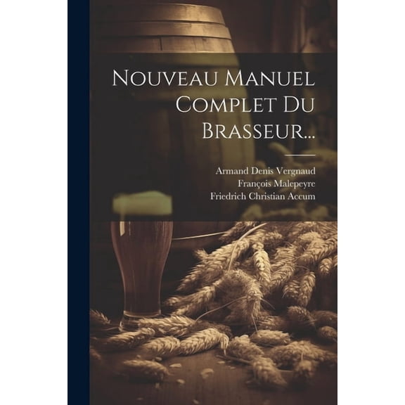 Nouveau Manuel Complet Du Brasseur..., (Paperback)