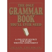 The Only Grammar Book You'll Ever Need : A One-Stop Source for Every Writing Assignment (Paperback)