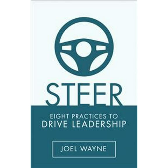 Steer: Eight Practices to Drive Leadership (Paperback) by Joel Wayne