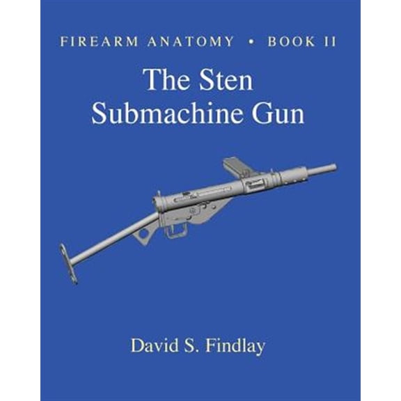 Pre-Owned Gun Design: Firearm Anatomy - Book II The STEN Submachine Gun (Paperback)