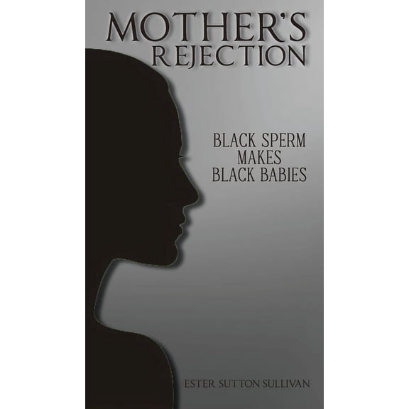 Mother's Rejection: Black Sperm Makes, (Hardcover)