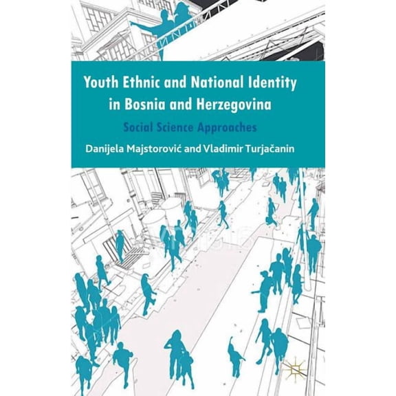 Youth Ethnic and National Identity in Bosnia and Herzegovina: Social Science Approaches, (Hardcover)