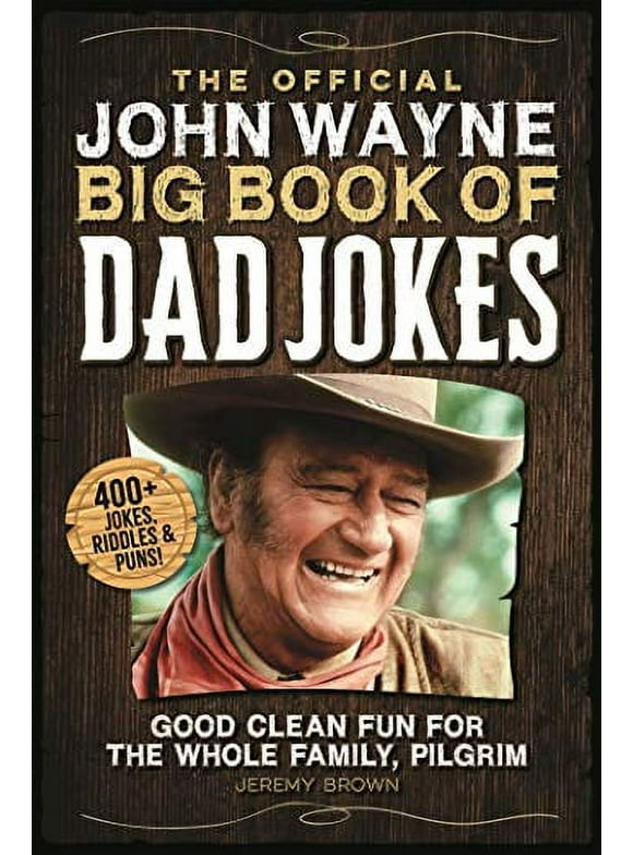 Official John Wayne Big Book of Dad Jokes : Good Clean Fun for the Whole Family, Pilgrim