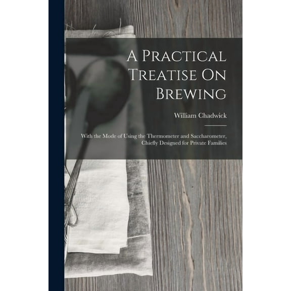 A Practical Treatise On Brewing (Paperback)