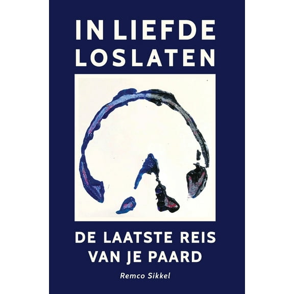 In liefde loslaten: De laatste reis van je paard: een boek over euthanasie, (Paperback)