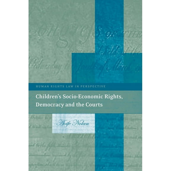 Human Rights Law in Perspective Children's Socio-Economic Rights, Democracy and the Courts, Book 16, (Hardcover)