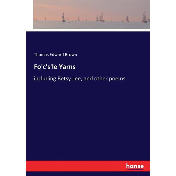 Fo'c's'le Yarns: including Betsy Lee, and other poems, (Paperback)