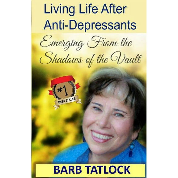 Living Life After Anti-Depressants : Emerging from the Shadows of the Vault (Paperback)