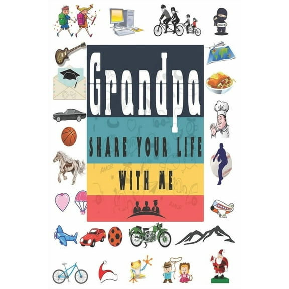 Grandpa Share Your Life With Me: Perfect For Grandpa Birthday, Father's Day, Valentine Day Or Just To Show Grandpa You L, (Paperback)