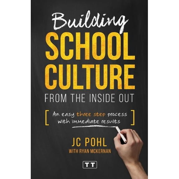 Building School Culture from the Inside Out: An Easy Three Step Process with Immediate Results, (Paperback)