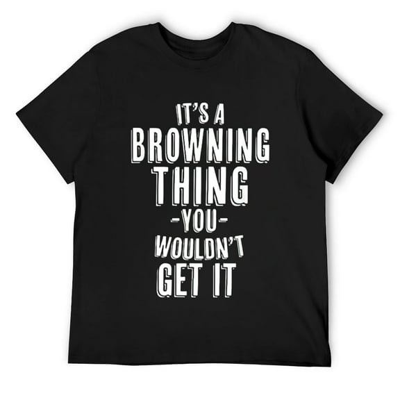 Mens It's A Browning Thing You Wouldn't Get It Last Name T-Shirt Black