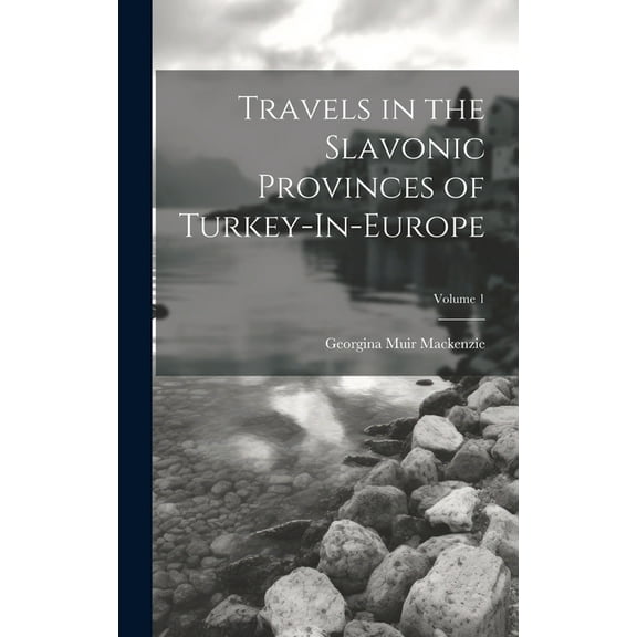 Travels in the Slavonic Provinces of Turkey-In-Europe; Volume 1 (Hardcover)